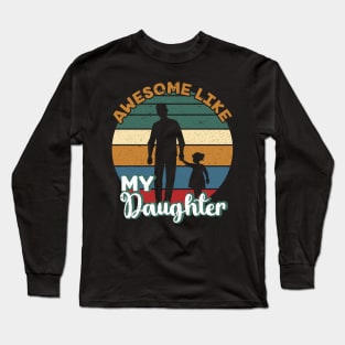 Awesome Like My Daughter Shirt Gift Funny Father's Day Long Sleeve T-Shirt